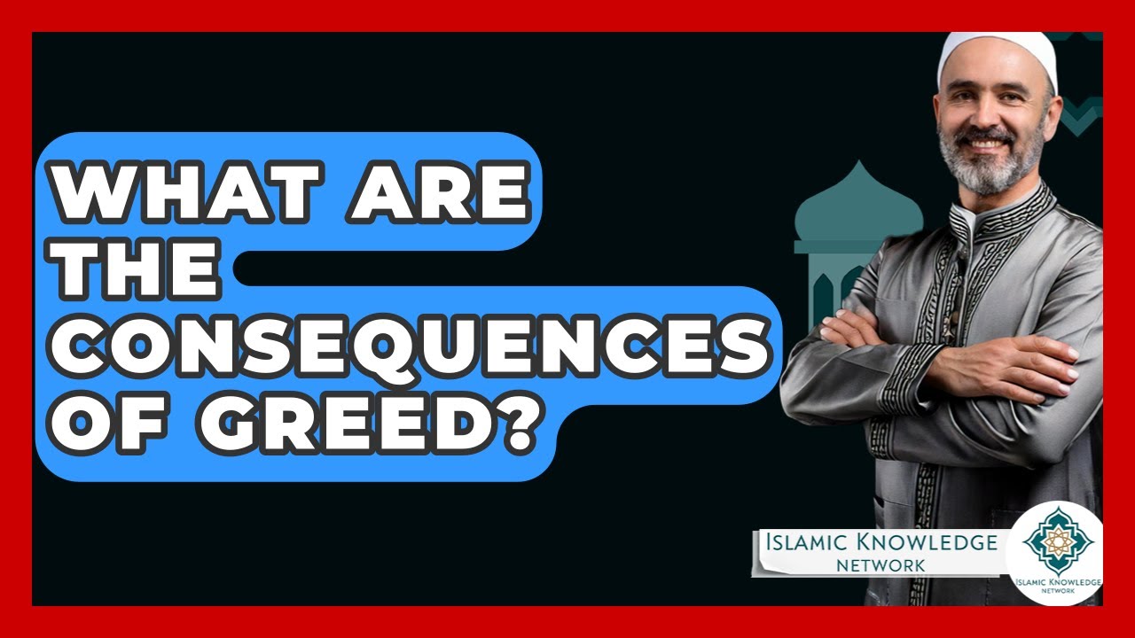 What Are The Consequences Of Greed? - Islamic Knowledge Network