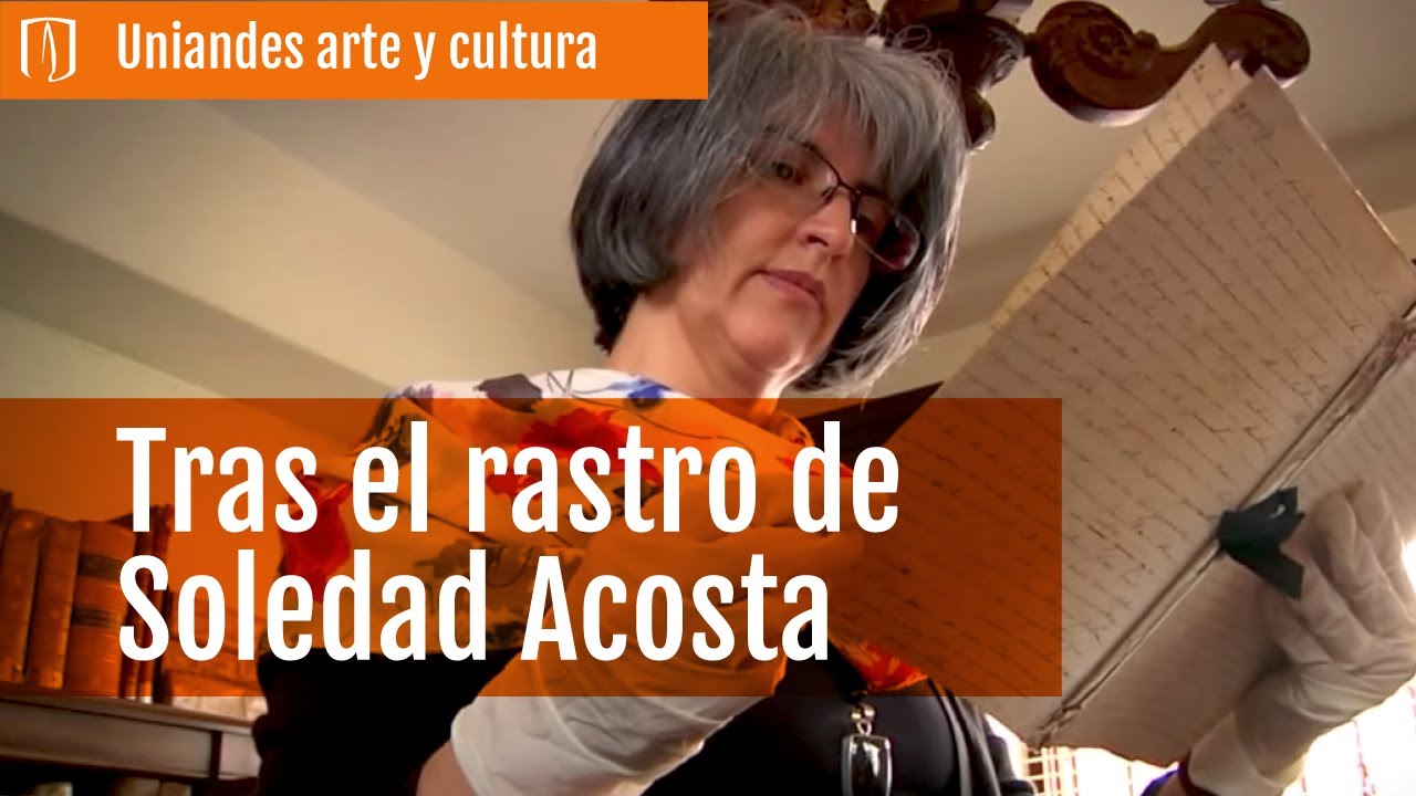 Documental: Tras el rastro de Soledad Acosta de Samper