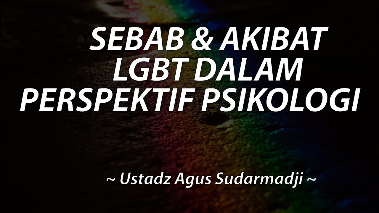 Sebab & Akibat LGBT Dalam Perspektif Psikologi - Ustadz Agus Sudarmadji