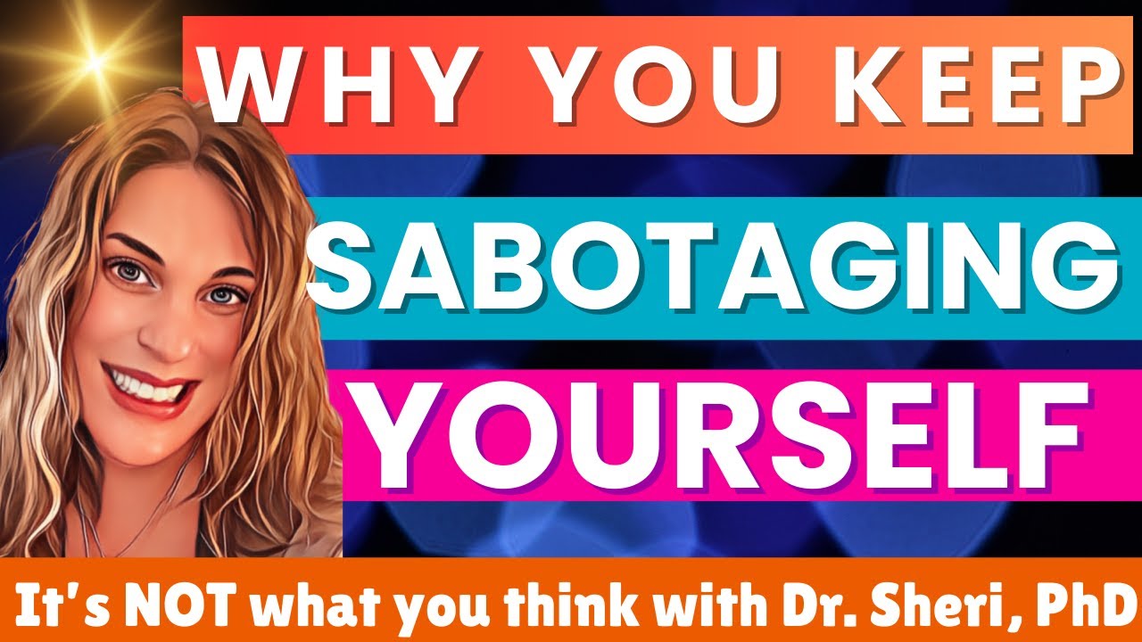 Why You Keep Self-Sabotaging (and How to Finally Break the Cycle) | Dr. Sheri, PhD
