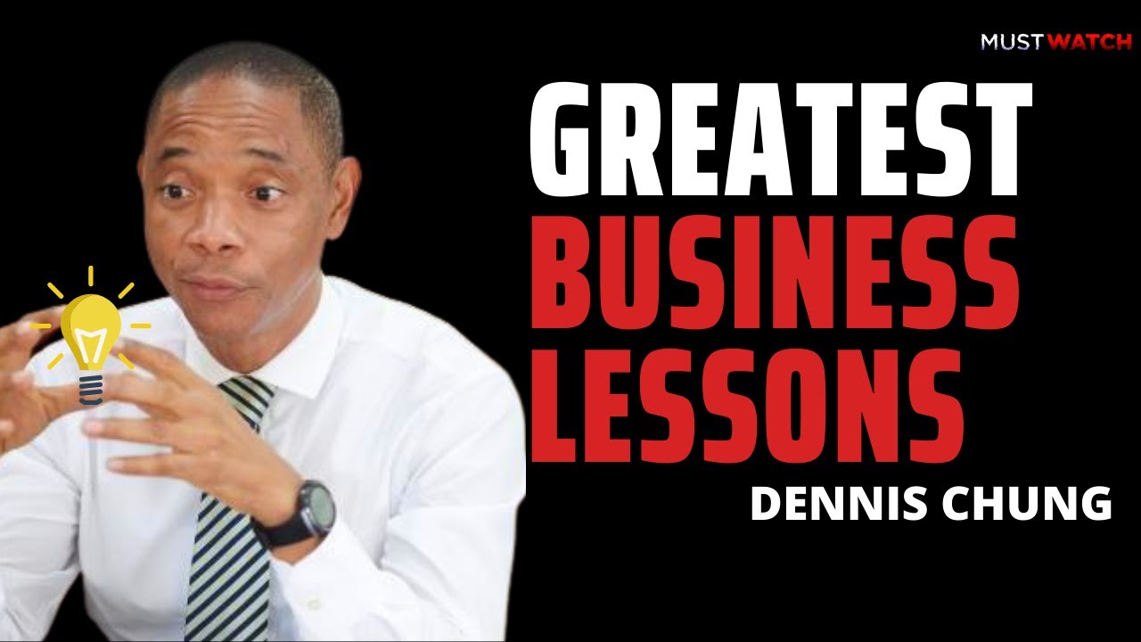 Greatest Business Lessons from Dennis Chung-Business and Finance Guru