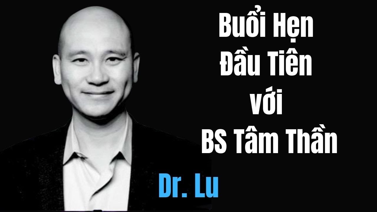 Buổi Hẹn Đầu Tiên với BS Tâm Thần