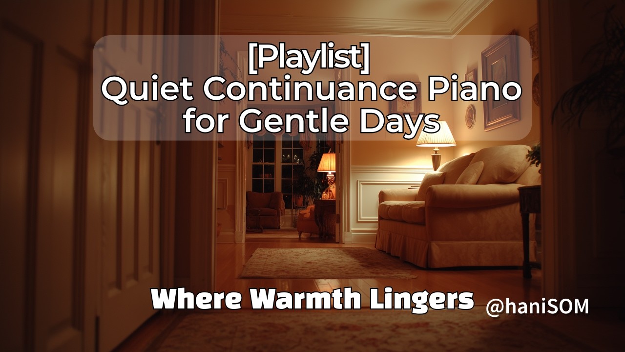 [Playlist] 따뜻함이 사라지지 않는 시간 – Where Warmth Lingers Piano · 1시간