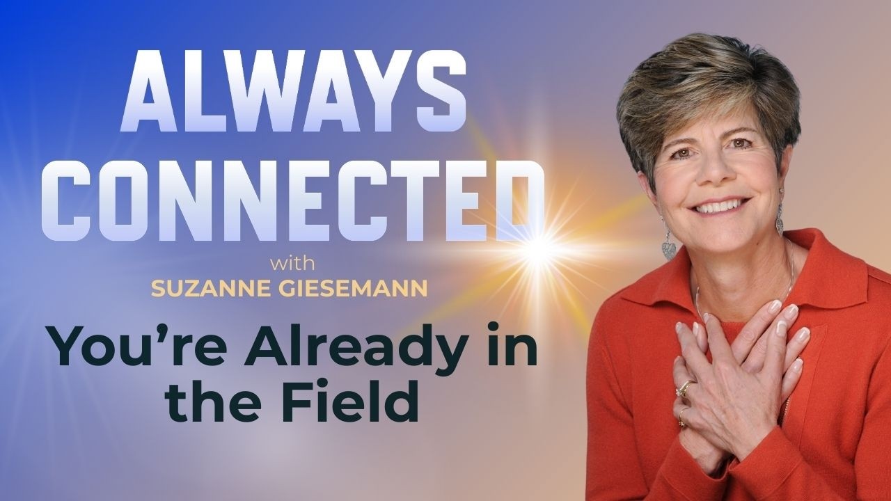 You’re Already in the Field—And That Changes Everything