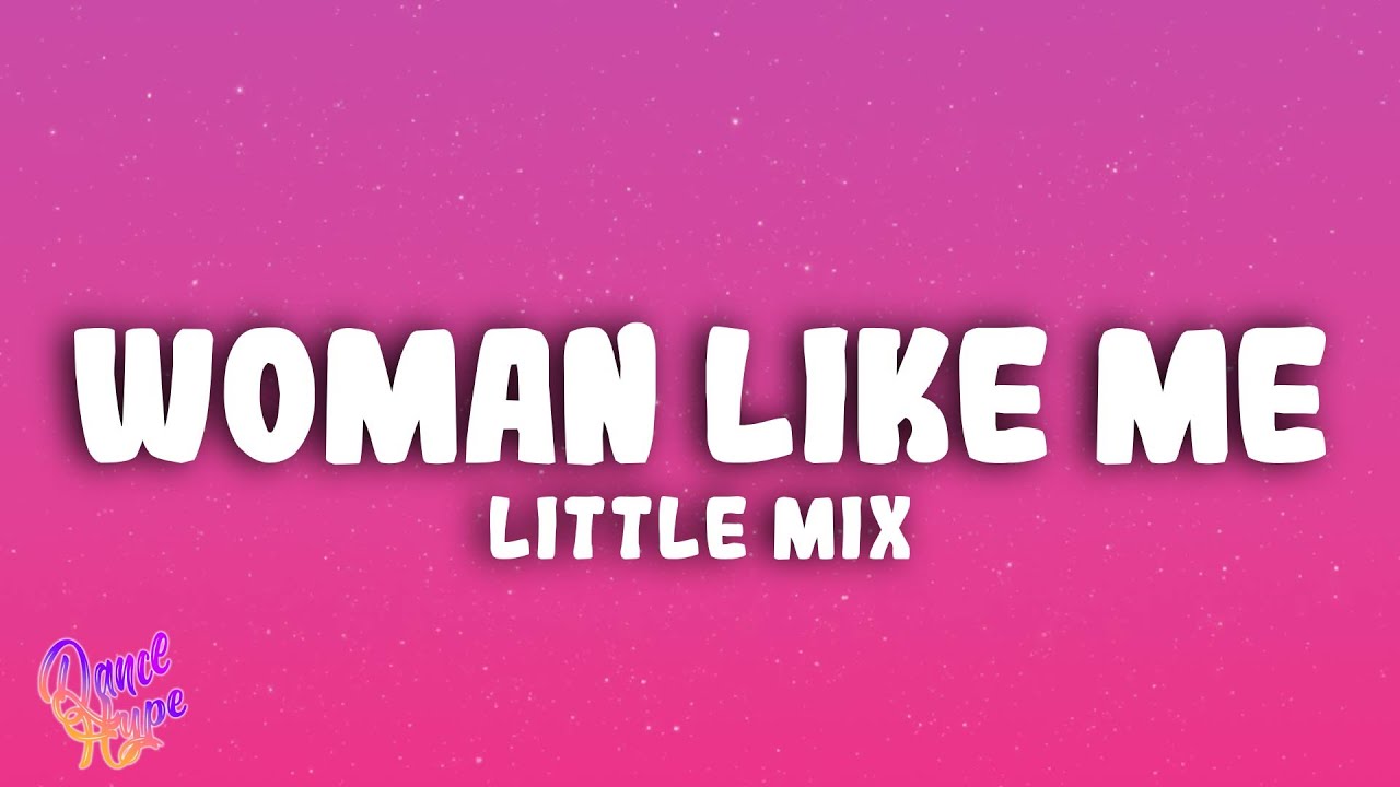 Little Mix - Woman Like Me ft. Nicki Minaj