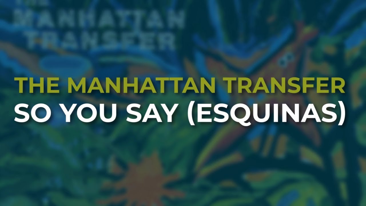 The Manhattan Transfer - So You Say (Esquinas) (Official Audio)