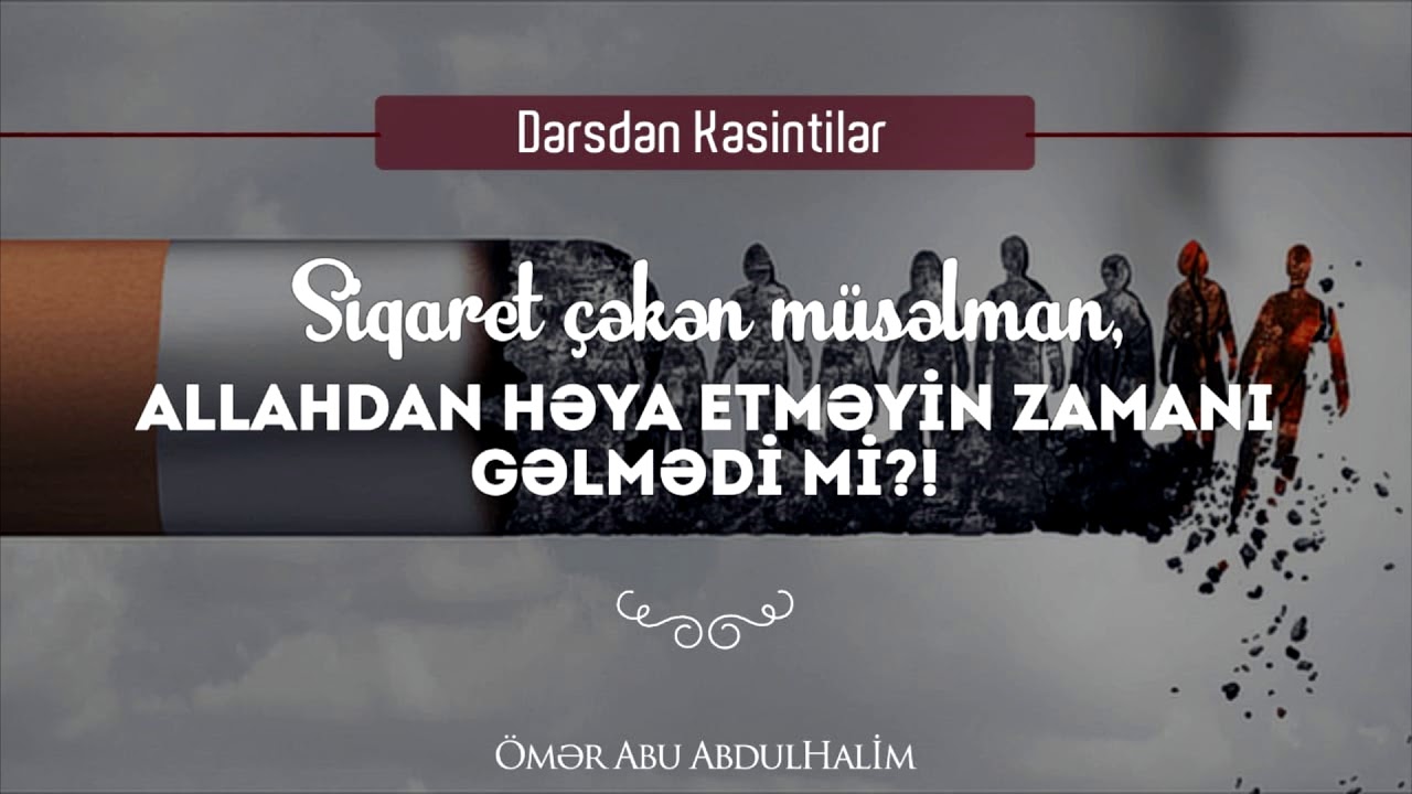 Siqaret çəkən Müsəlman,Allahdan həya etməyin zamanı gəlmədi mi?! - Ömər Abu AbdulHalim
