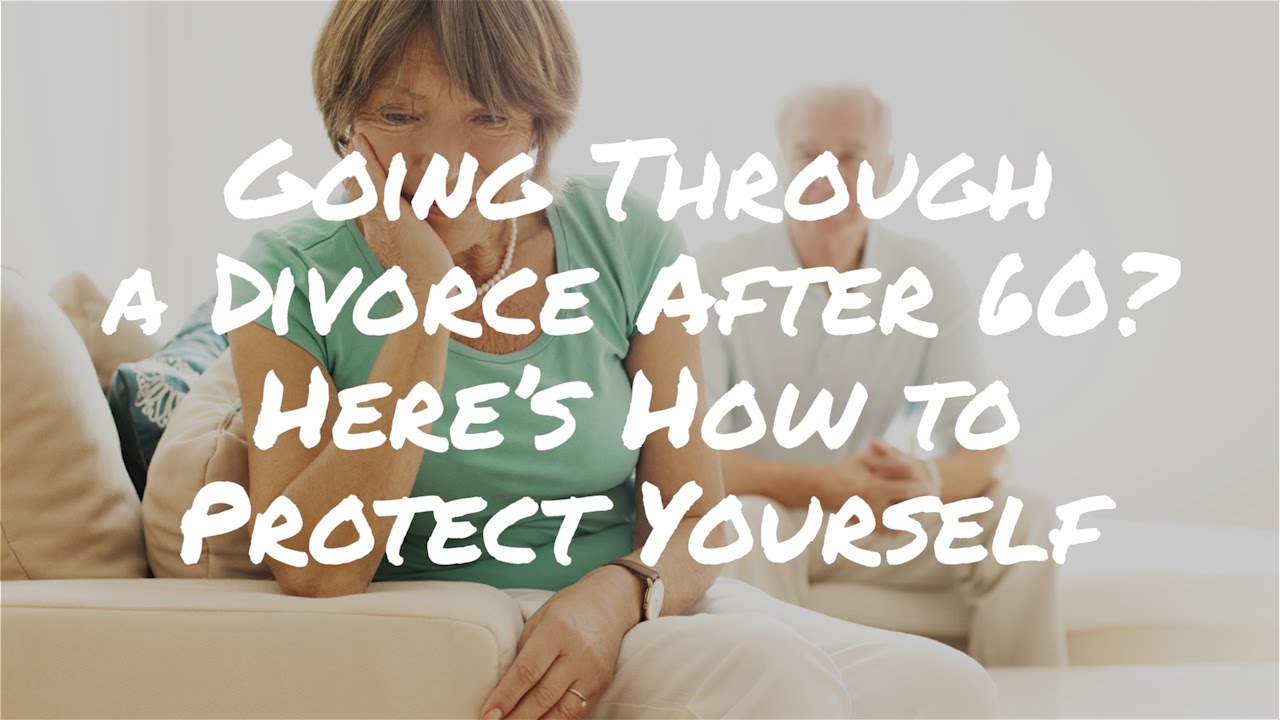 Going Through a Divorce After 60? Here’s How to Protect Yourself