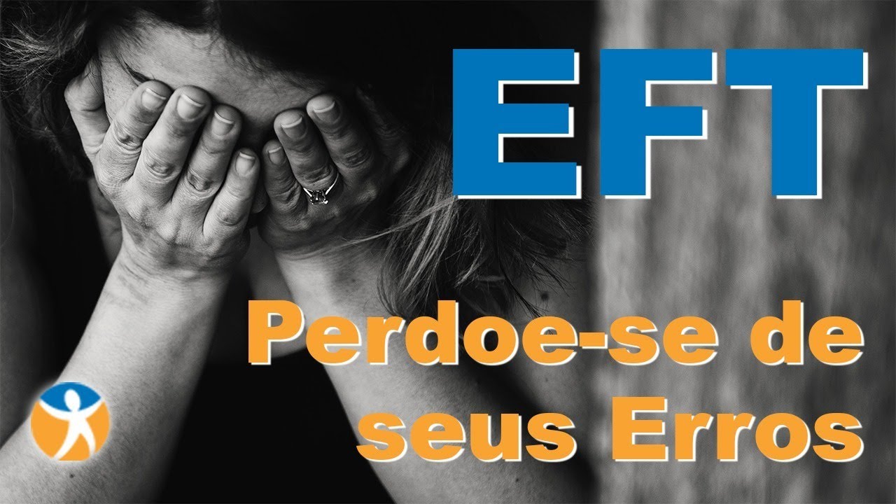 EFT - Perdoe-se de seus Erros Passados