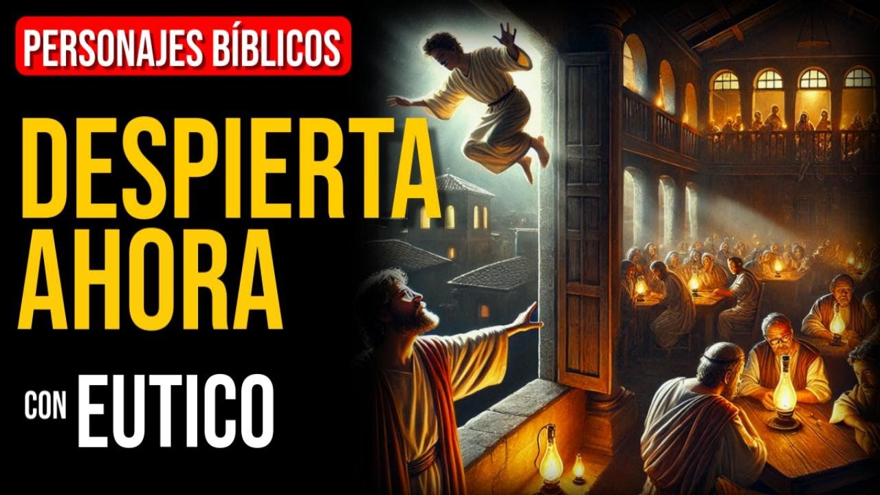 Eutico: Llamado a un despertar espiritual | Personajes Bíblicos