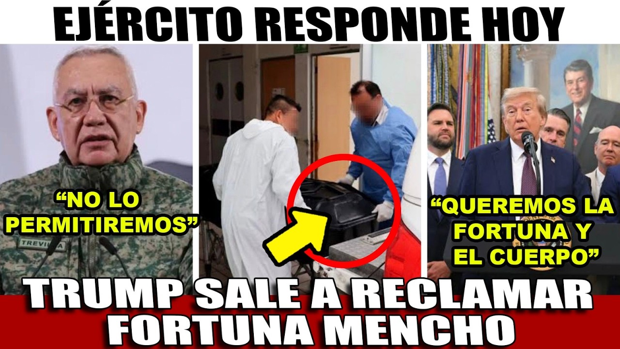 ULTIMA HORA! TRUMP RECLAMA CUERPO Y FORTUNA DEL MENCHO A MEXICO ¡TREVILLA SALE DE INMEDIATO!