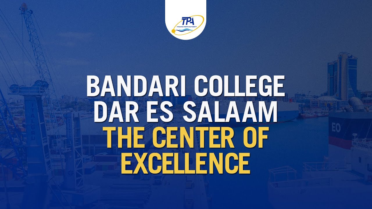 BANDARI COLLEGE DAR ES SALAAM THE CENTER OF EXCELLENCE.