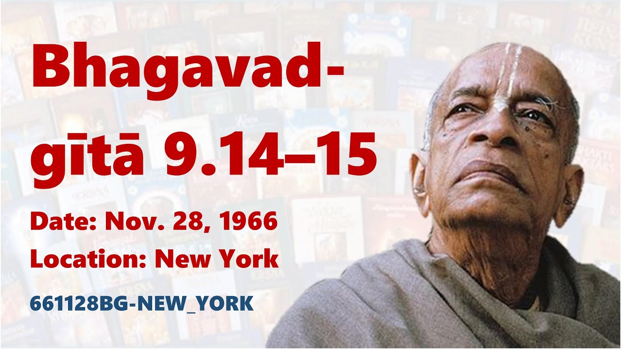 Bhagavad-gītā 9.14–15 | 661128BG-NEW_YORK | The Bhaktivedanta Academy
