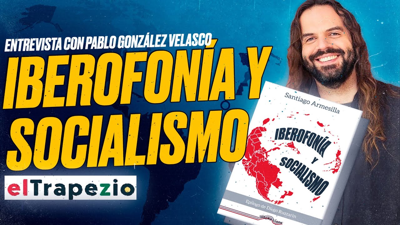 #Iberofon&iacute;a y #Socialismo: Entrevista a Santiago Armesilla para @eltrapezio con Pablo Gonz&aacute;lez V