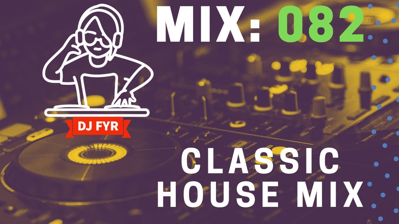 Classic House Mix - DJ FYR Mix 082