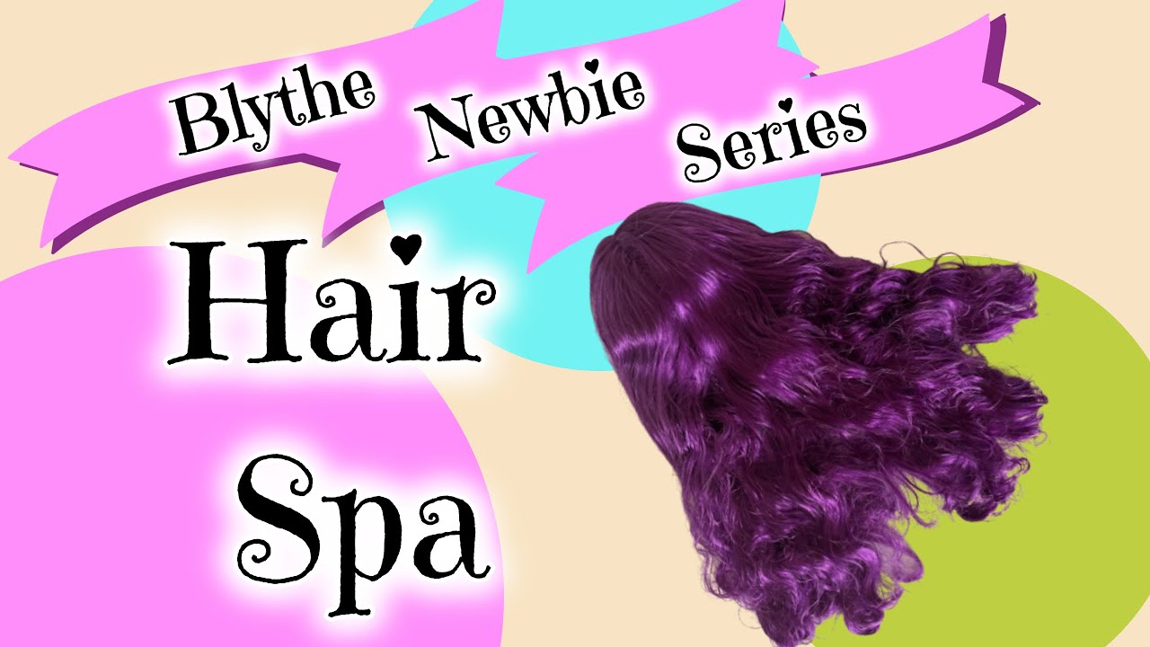 Blythe Customization for Newbies Series | Hair Spa | How to Fix Greasy Hair
