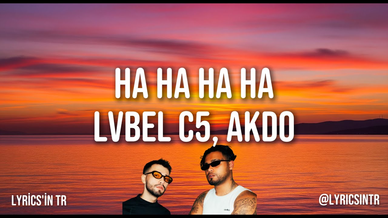 🎵 LVBEL C5, AKDO - HA HA HA (Kim o? Arabamın Üstü Açık) Şarkı Sözleri • Lyrics'in TR