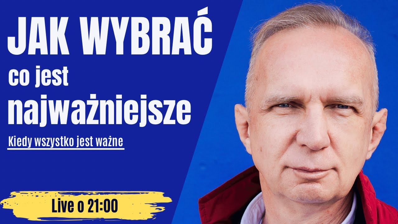 Jak wybrać, co jest najważniejsze, kiedy wszystko jest ważne? - Zapytaj Krzysztofa