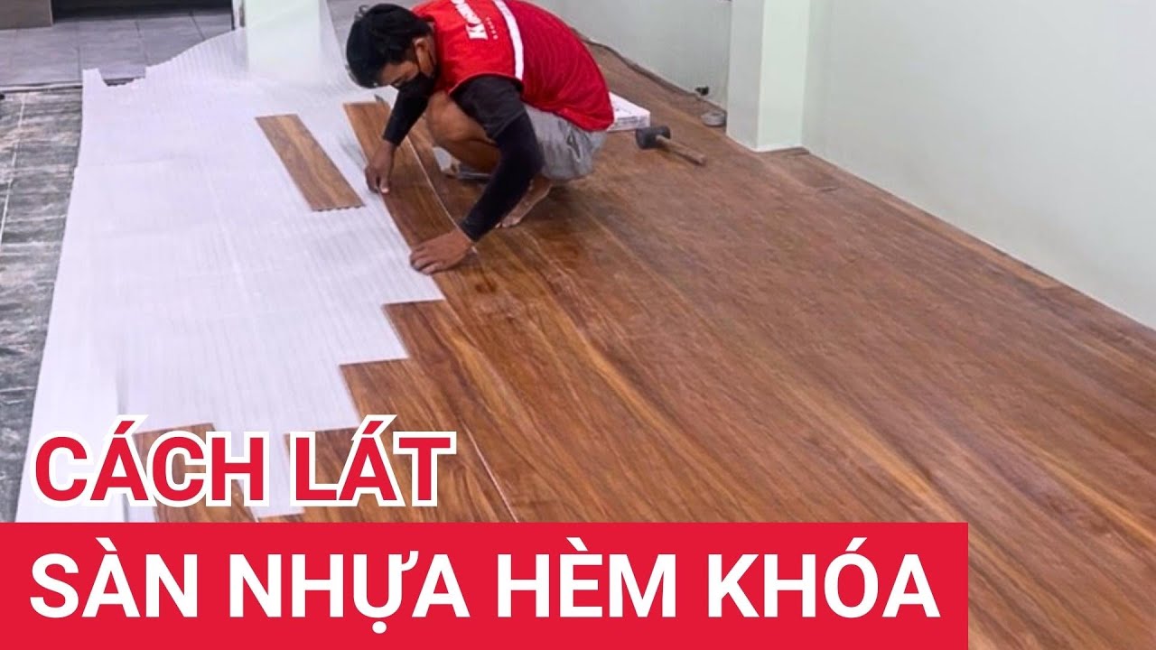 Bí quyết thi công sàn nhựa giả gỗ 4mm hèm khóa SPC - Lát sàn nhựa sàn nhựa giả gỗ màu óc chó