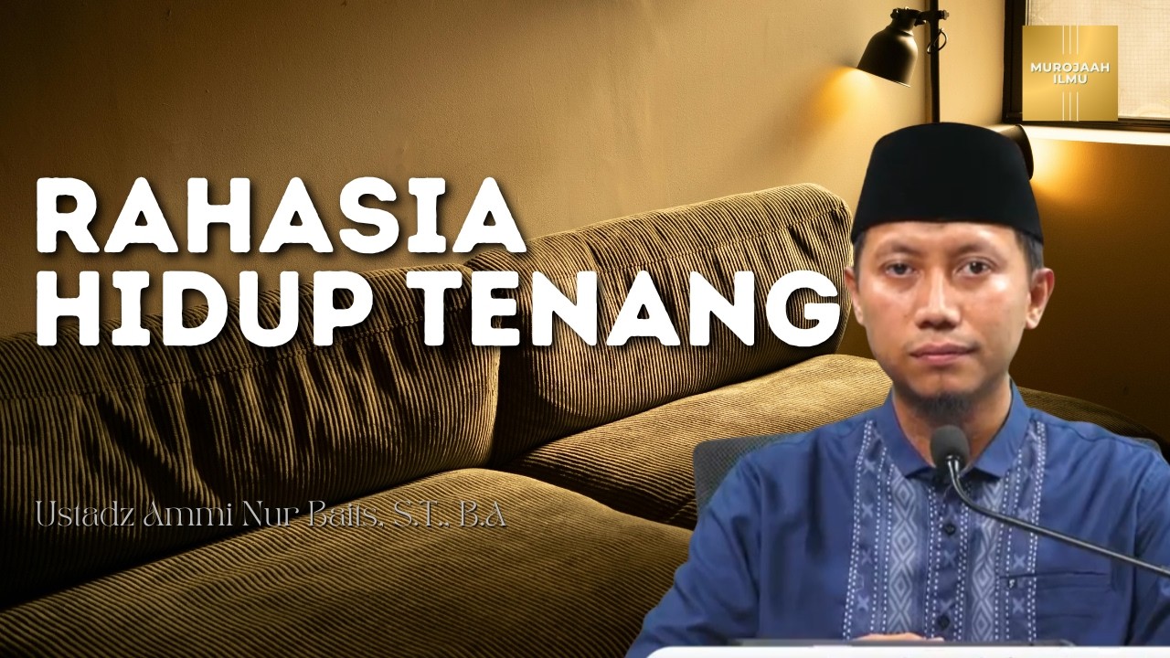 RAHASIA HIDUP TENANG | Ustadz Ammi Nur Batis, S.T., B.A.