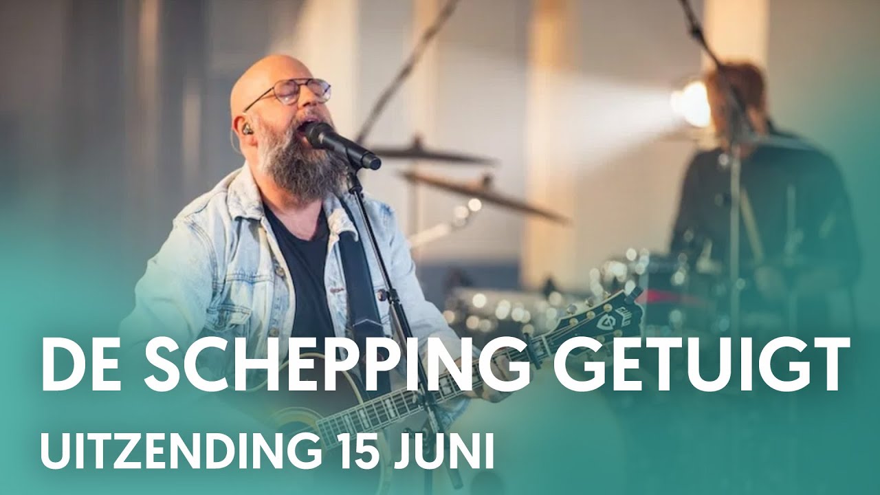Uitzending 15 juni: De schepping getuigt - Nederland Zingt