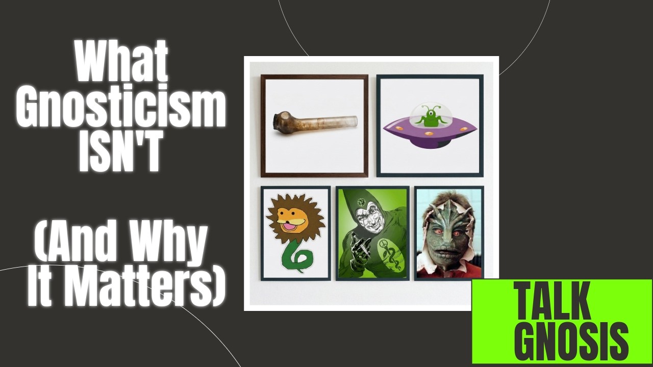 [Talk Gnosis] What Gnosticism ISN'T (And Why It Matters)