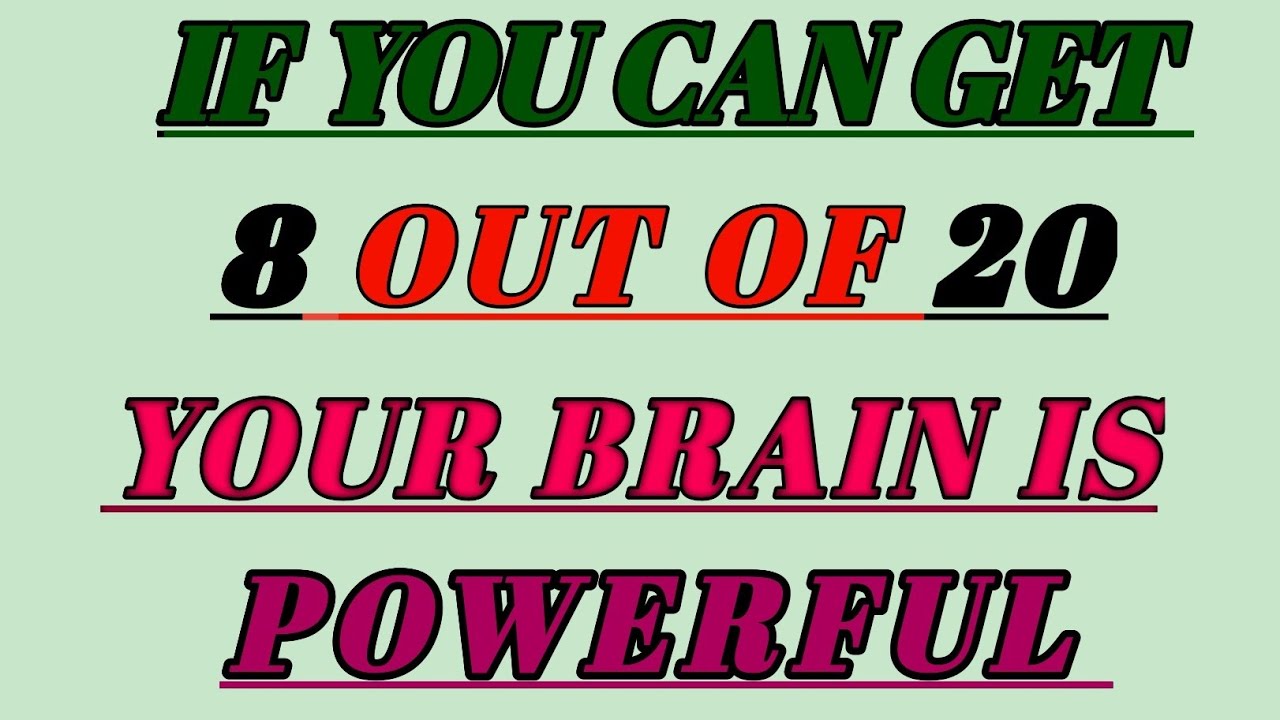 IF YOU CAN GET 8 OUT OF 20YOUR BRAIN IS POWERFUL