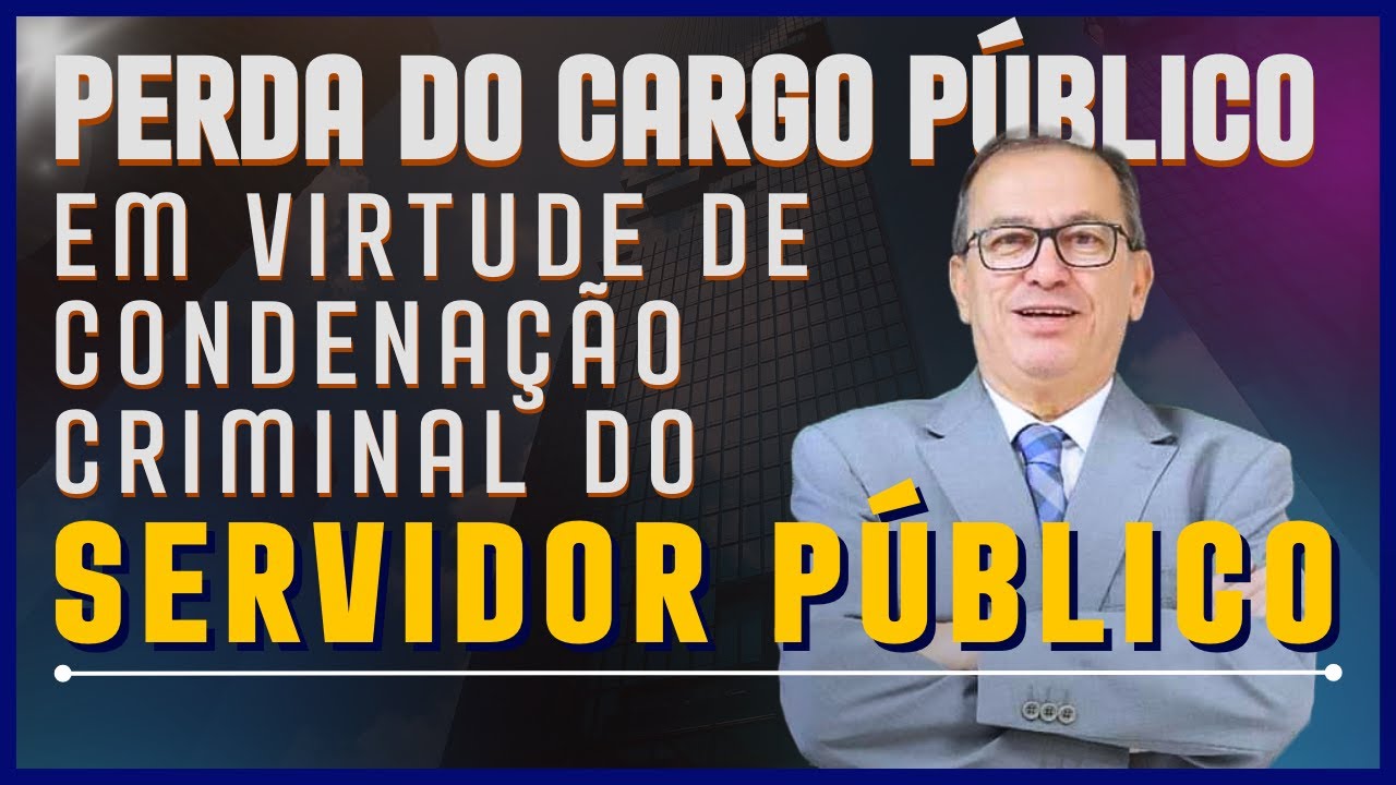 Perda do cargo público em virtude de condenação criminal do servidor público.