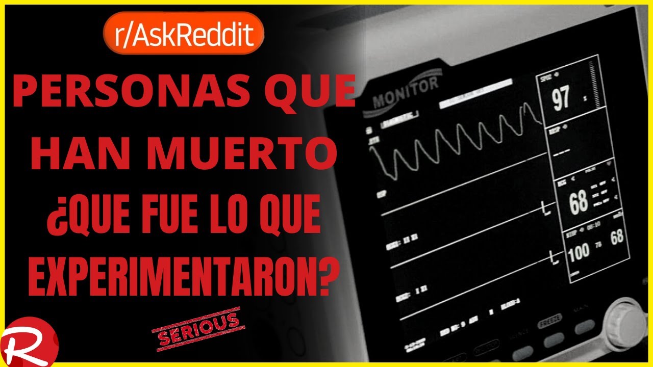 gente que ha muerto &iquest;Qu&eacute; experimentaron? Reddit espa&ntilde;ol, posts de Reddit.