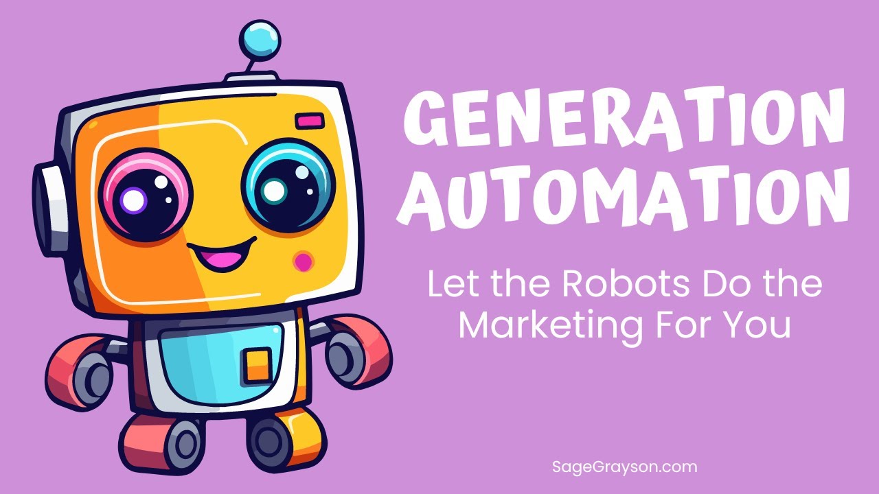 Generation Automation: Let the Robots Do the Marketing For You (free training!)