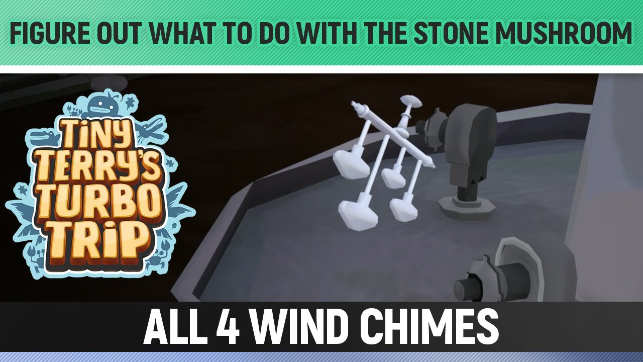 Tiny Terry's Turbo Trip - Figure out what to do with the Stone Mushroom - All 4 Wind Chime Locations
