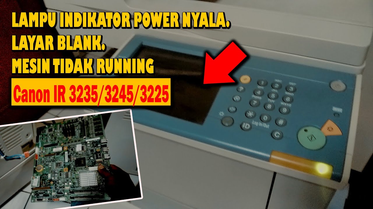 Lampu Indikator Power Hidup (Menyala), Mesin tidak berfungsi | Mesin Fotocopy Canon IR 3245/ 3235