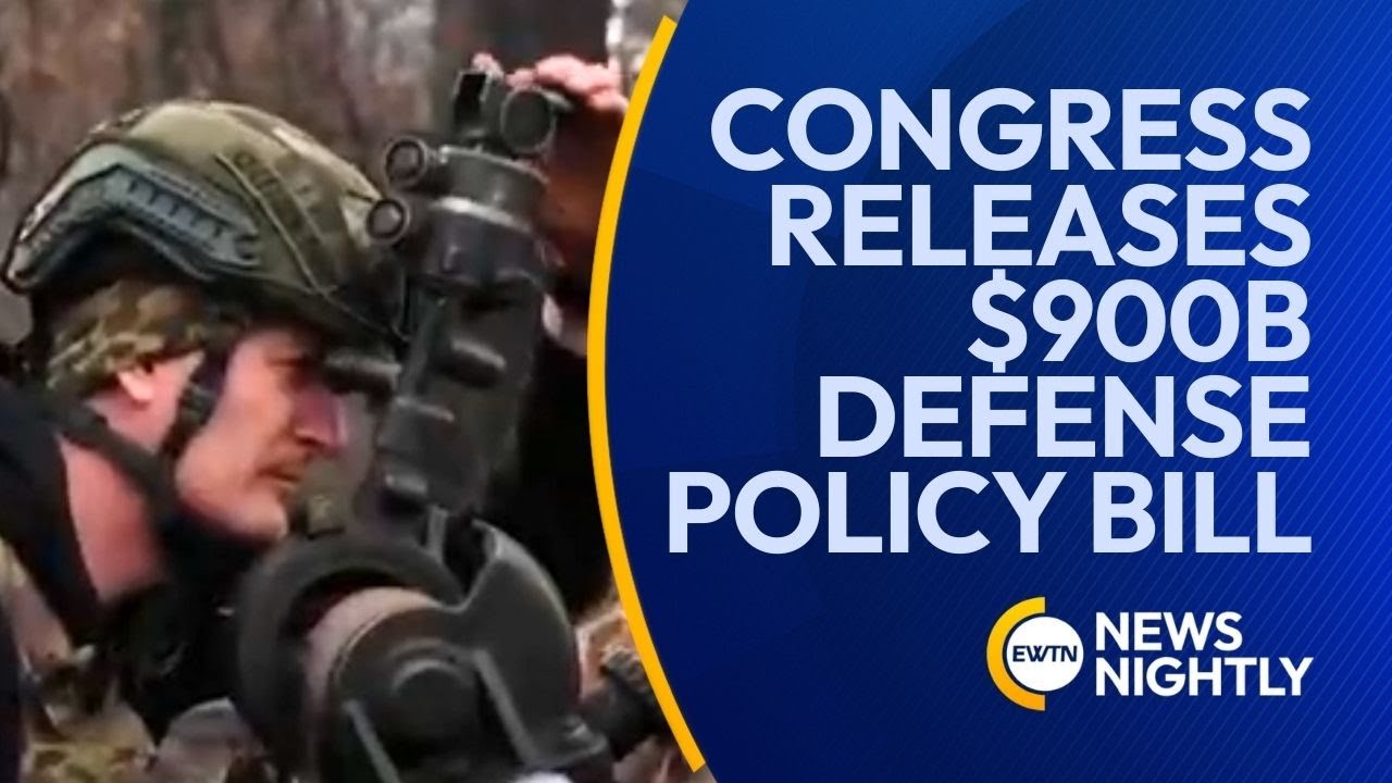 Congress Releases $900B NDAA Advancing Trump&rsquo;s &ldquo;Peace Through Strength&rdquo; Agenda | EWTN News Nightly