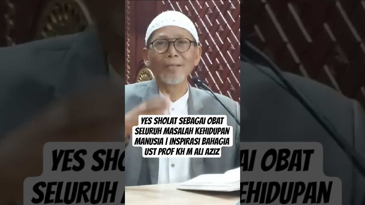 Yes SHOLAT SEBAGAI OBAT SELURUH MASALAH Kehidupan Manusia | Inspirasi Bahagia Ust Prof KH M ALI AZIZ