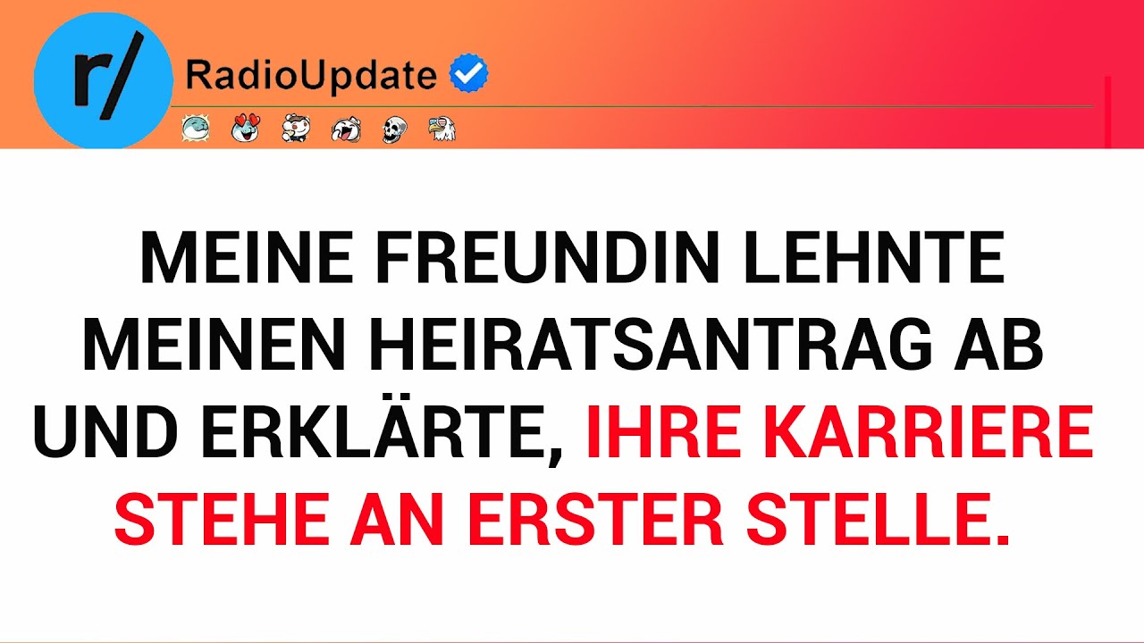 Meine Freundin Lehnte Meinen Heiratsantrag Ab Und Erklärte, Ihre Karriere Stehe An Erster Stelle. ..