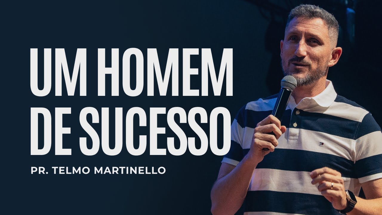 Um Homem de sucesso | Pr Telmo Martinello