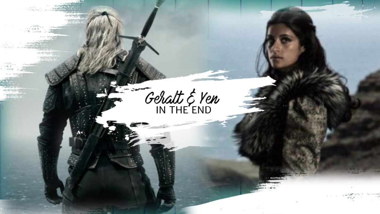 GERALT & YEN: IN THE END