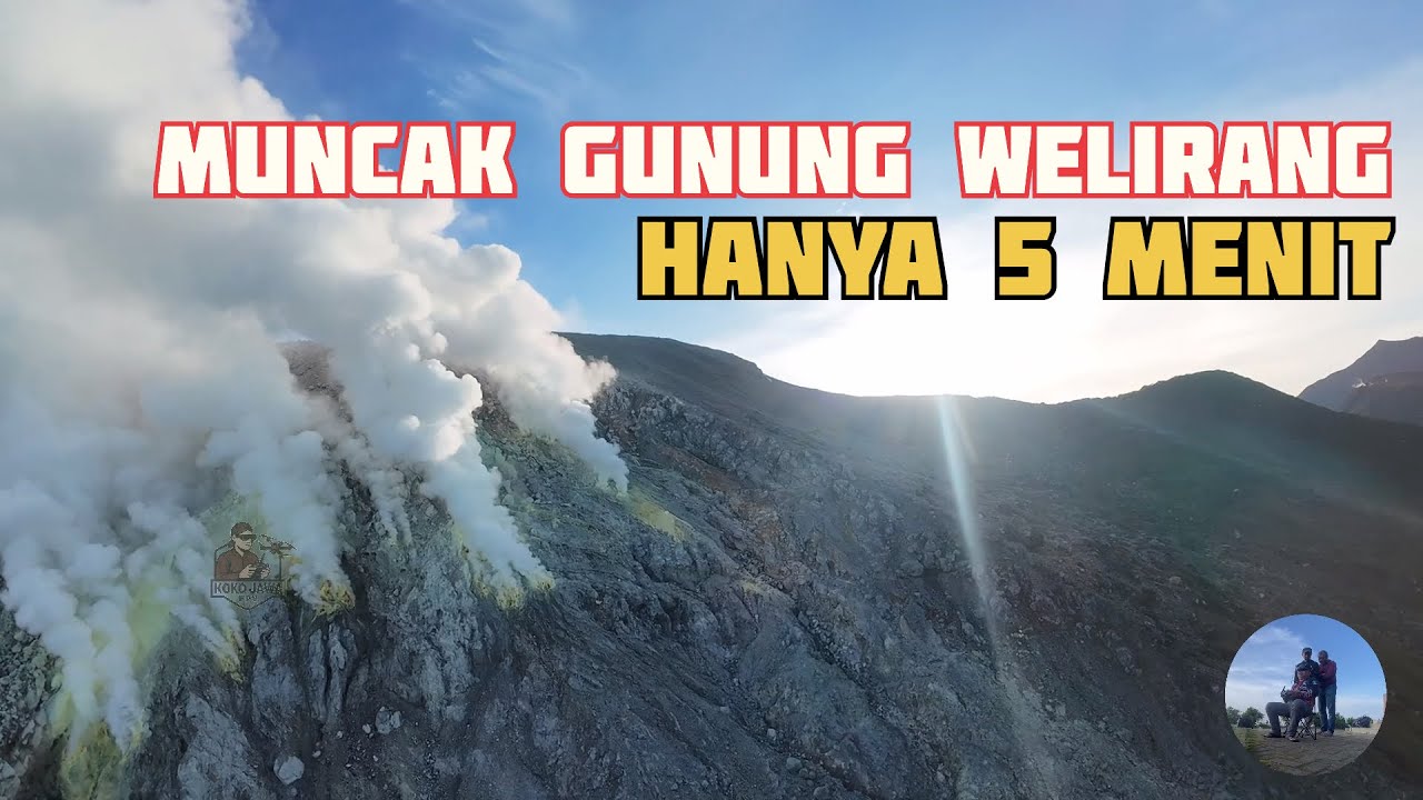 MUNCAK GUNUNG WELIRANG VIA BRAKSENG HANYA 5 MENIT