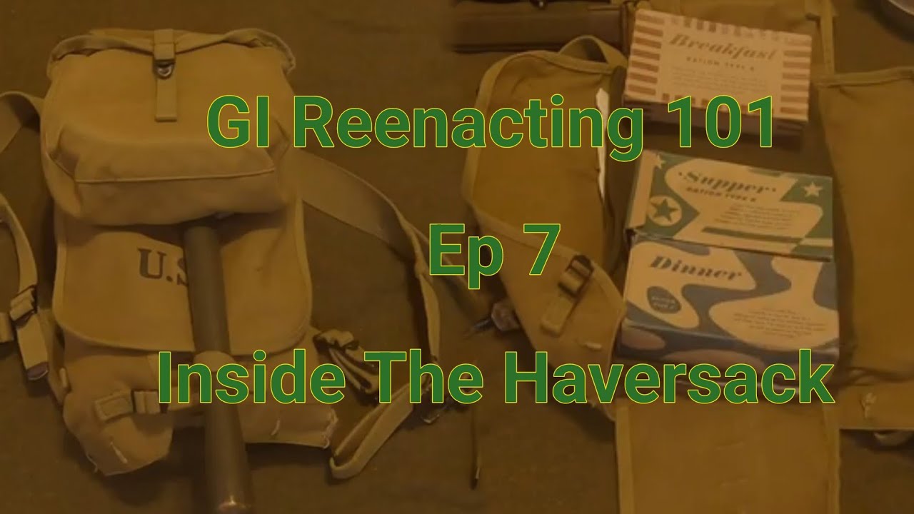 WWII GI Reenacting 101 (Ep 7 Inside the Haversack)