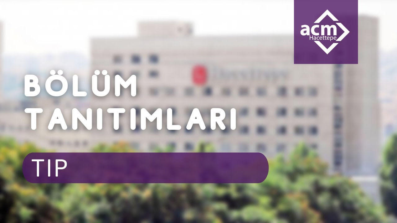 Hacettepe Üniversitesi Tıp Bölüm Tanıtımı