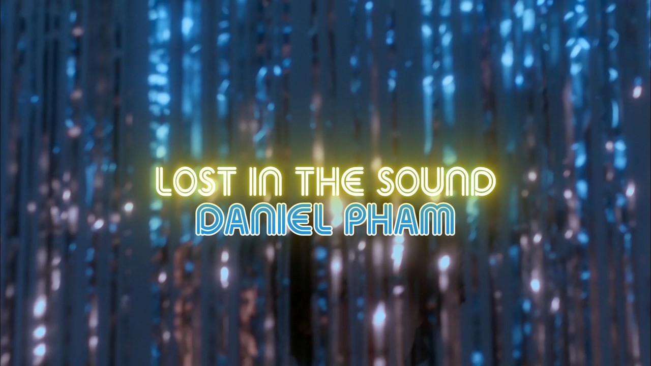 DANIEL PHAM - LOST IN THE SOUND | Official Music Video