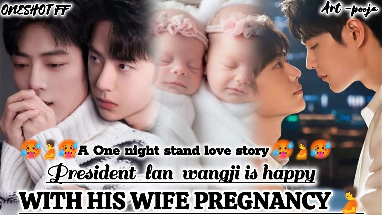ONESHOT// PRESIDENT LAN WANGJI IS HAPPY WITH HIS WIFE PREGNANCY#wangxianff#bllove#bl#foresdlove