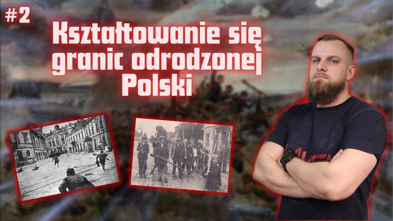 KSZTAŁTOWANIE SIĘ GRANIC ODRODZONEJ POLSKI