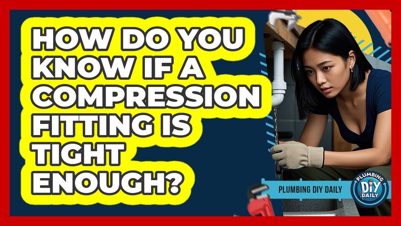 How Do You Know If A Compression Fitting Is Tight Enough?