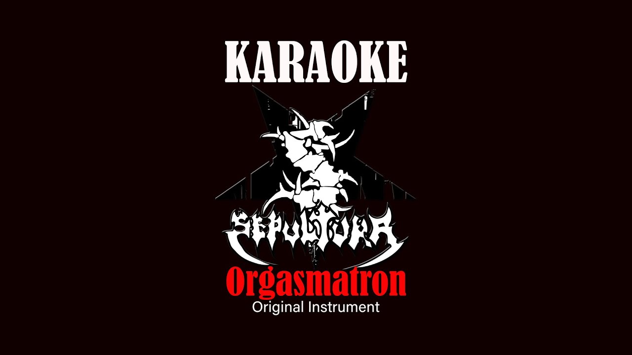 Sepultura Orgasmatron KARAOKE Instrument