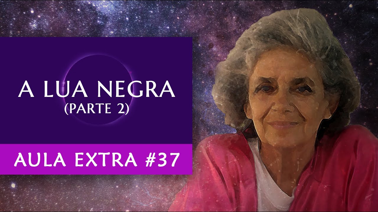 Aula Extra #37 - A Lua Negra (Parte 2) - Astrologia - Maria Flávia de Monsaraz