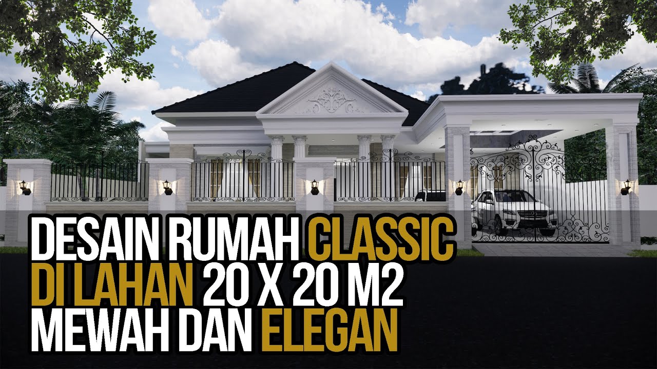 DESAIN RUMAH KLASIK KEREN 1 LANTAI YANG MEWAH DAN ELEGAN DI LAHAN 20X20 m2