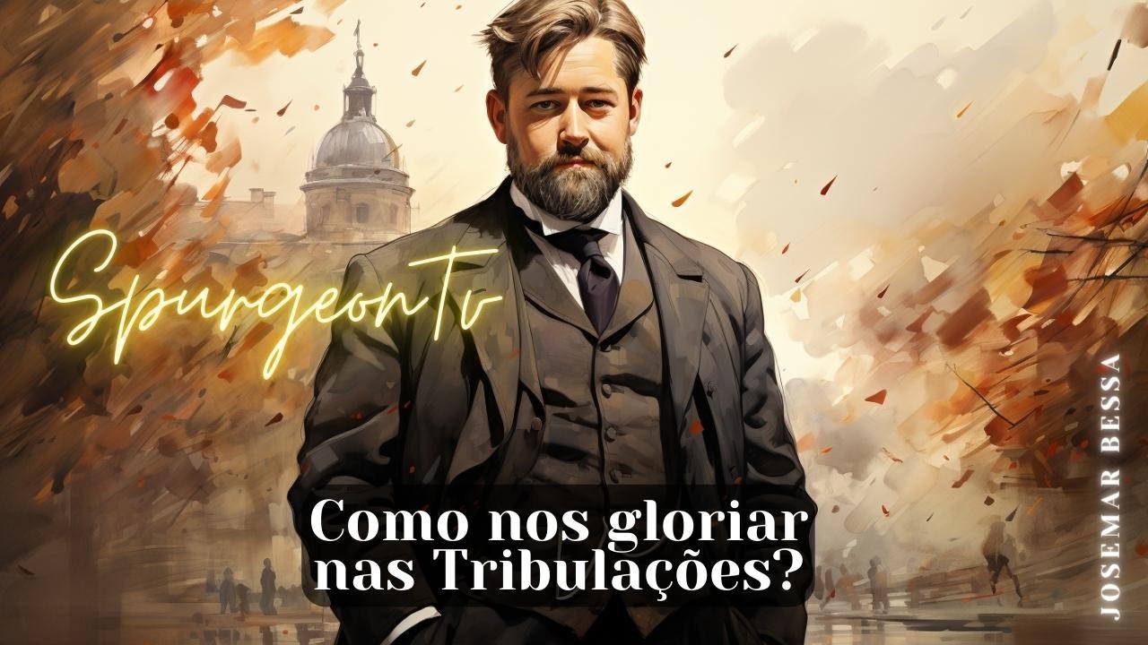 Como nos gloriar nas Tribula&ccedil;&otilde;es? | C. H. Spurgeon (1834 -1892 ) @JosemarBessa