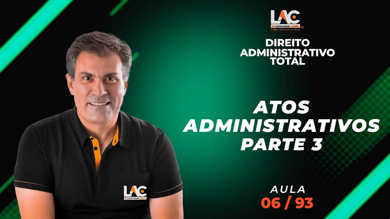 Direito Administrativo Total - Atos Administrativos - Parte 3  [06/93]