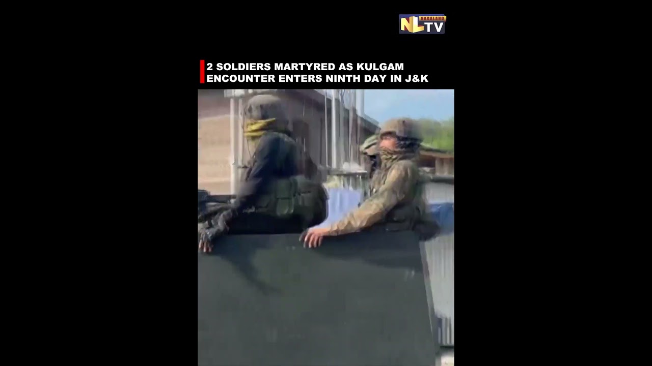 2 SOLDIERS MARTYRED AS KULGAM ENCOUNTER ENTERS NINTH DAY IN J&K